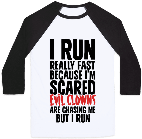I Run From Evil Clowns Baseball Tee - Baseball (484x484), Png Download