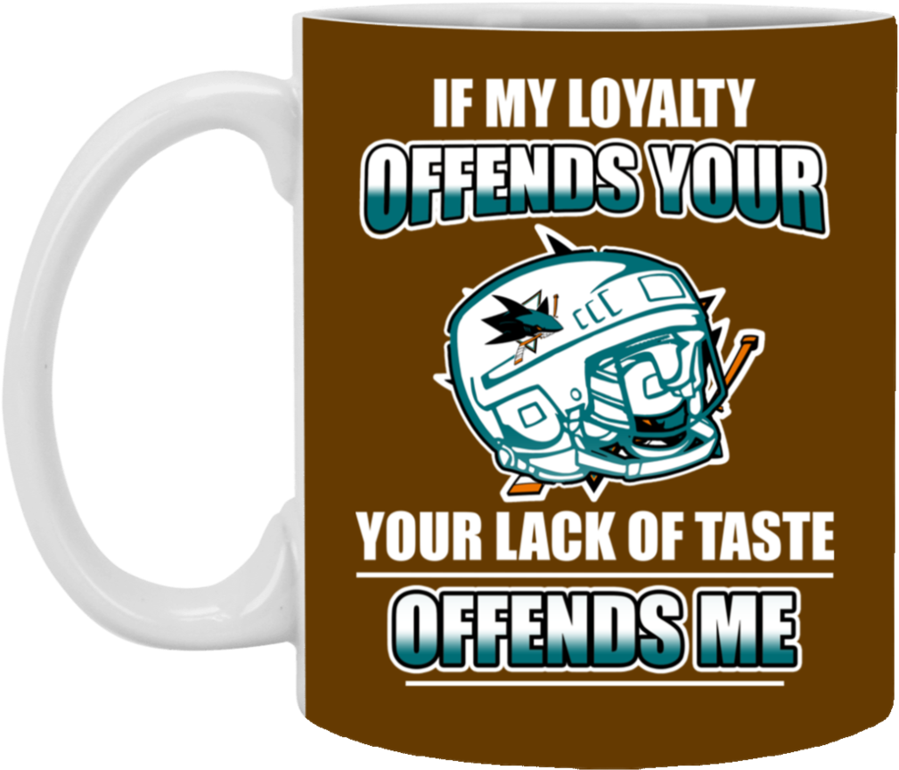 My Loyalty And Your Lack Of Taste San Jose Sharks Mugs - San Jose Sharks (1024x1024), Png Download