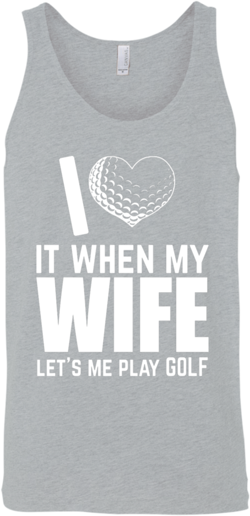 I Love It When My Wife Let Me Play Golf Tank Top Apparel - Active Tank (1024x1024), Png Download