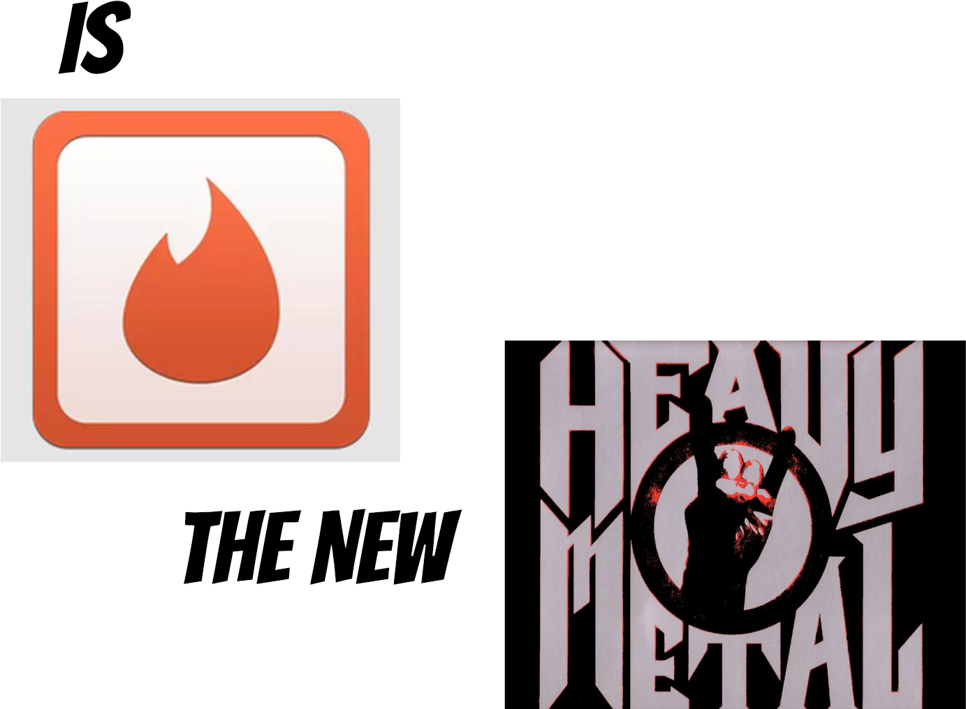 Tinder Is The New Heavy Metal - Metal Heavy (1400x1120), Png Download