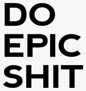 Do Epic Shit 3×4 Card - Do Epic Shit Printable PNG Image | Transparent ...