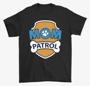 Mom Patrol Puppy Mom Protection Paw Patrol Shirts - Am 97% Sure You Don ...