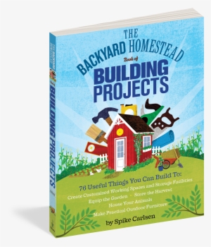 The Backyard Homestead Book Of Building Projects - Backyard Homestead ...